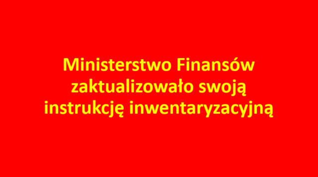 Ministerstwo Finans W Zaktualizowa O Swoj Instrukcj Inwentaryzacyjn